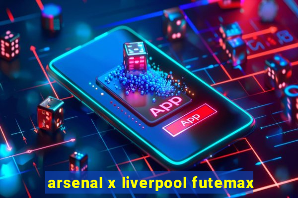 arsenal x liverpool futemax