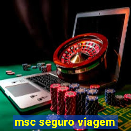 msc seguro viagem