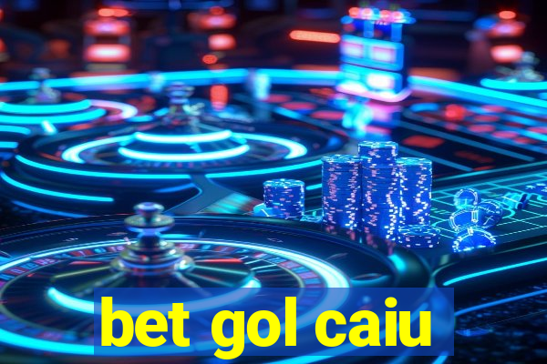 bet gol caiu