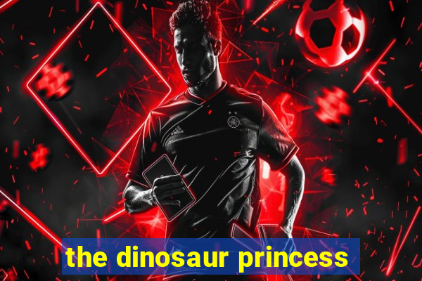 the dinosaur princess