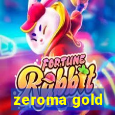 zeroma gold