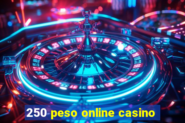 250 peso online casino