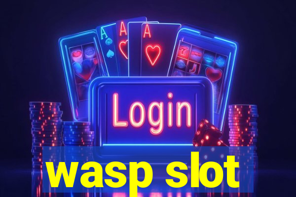 wasp slot