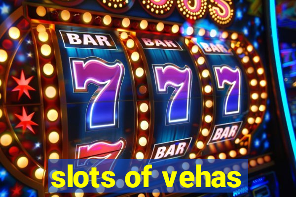 slots of vehas