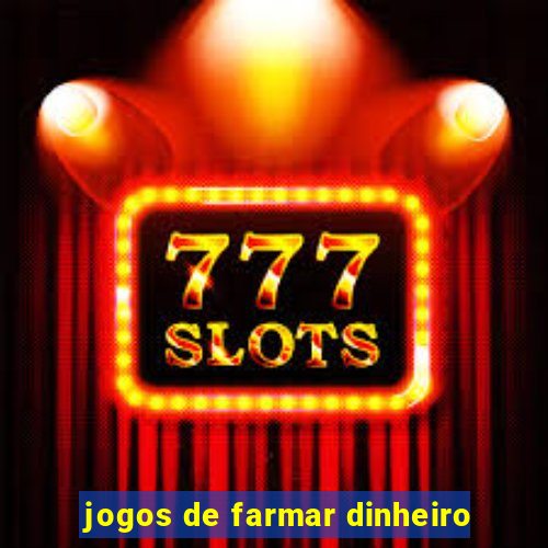 jogos de farmar dinheiro