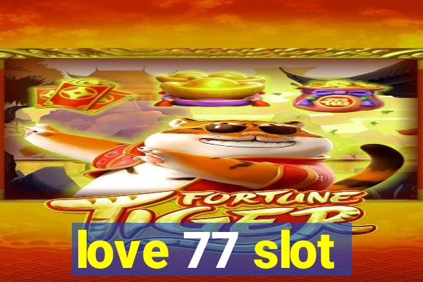 love 77 slot