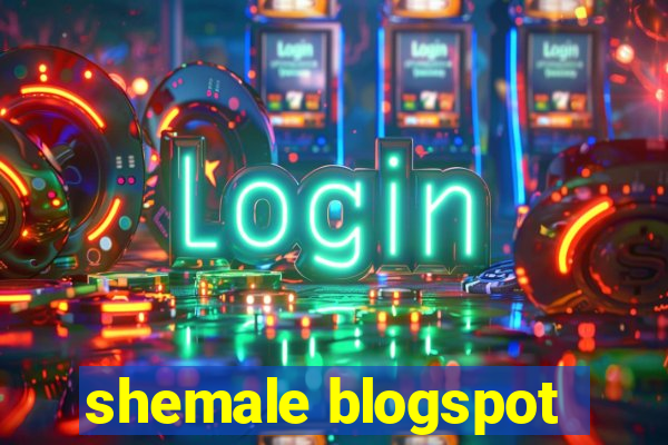 shemale blogspot