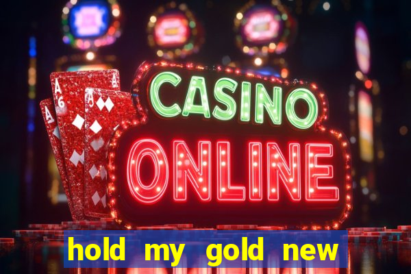 hold my gold new slot release