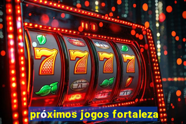 próximos jogos fortaleza