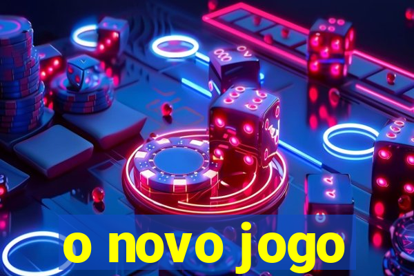 o novo jogo