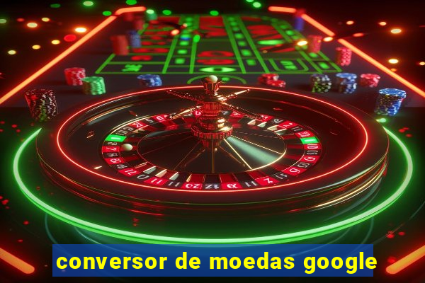 conversor de moedas google