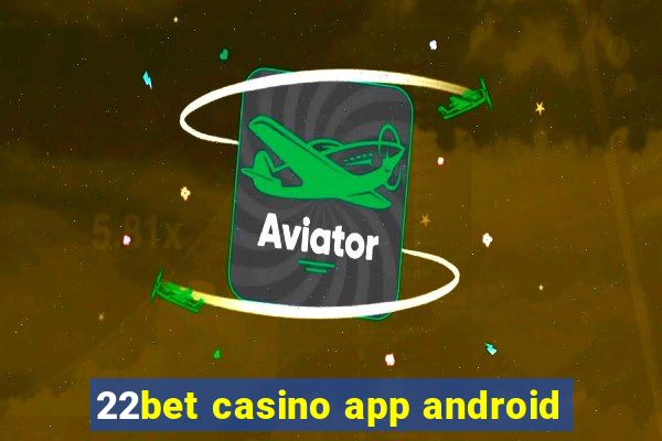 22bet casino app android