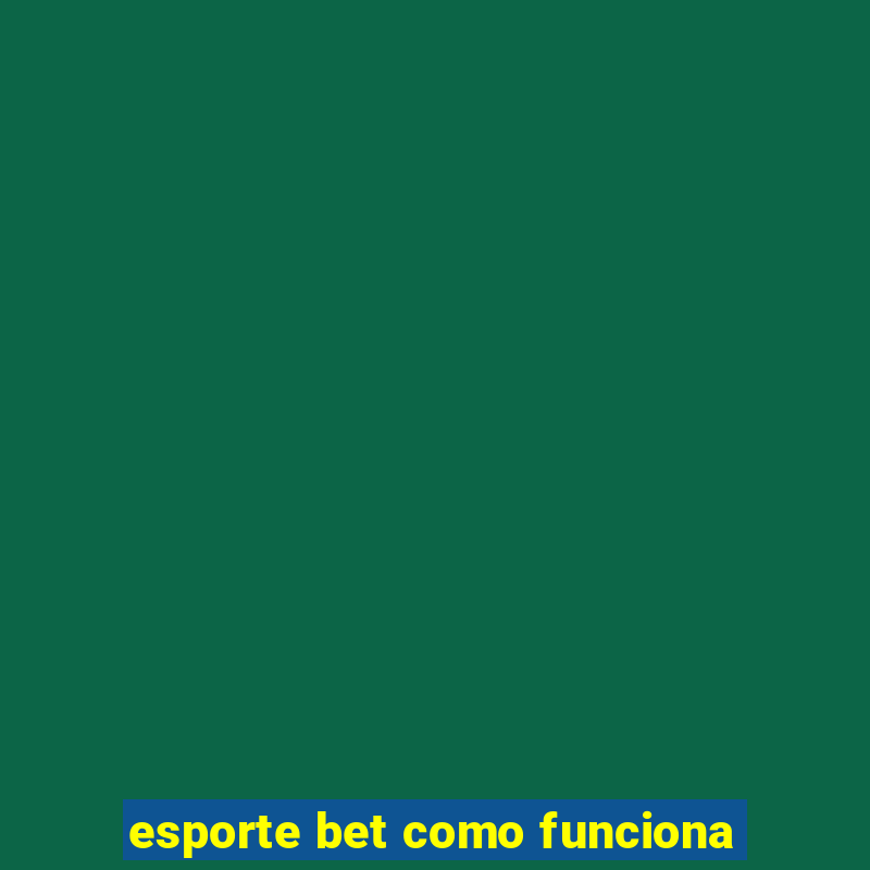 esporte bet como funciona