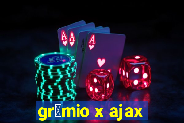 gr锚mio x ajax