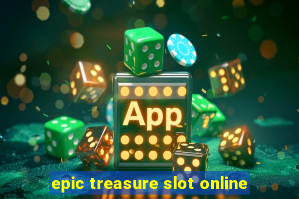 epic treasure slot online