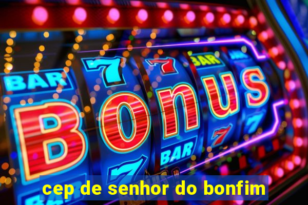 cep de senhor do bonfim