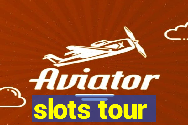 slots tour