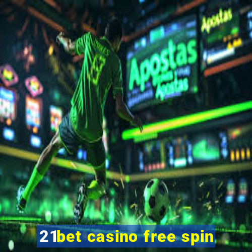 21bet casino free spin