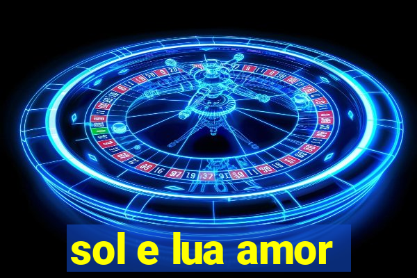 sol e lua amor