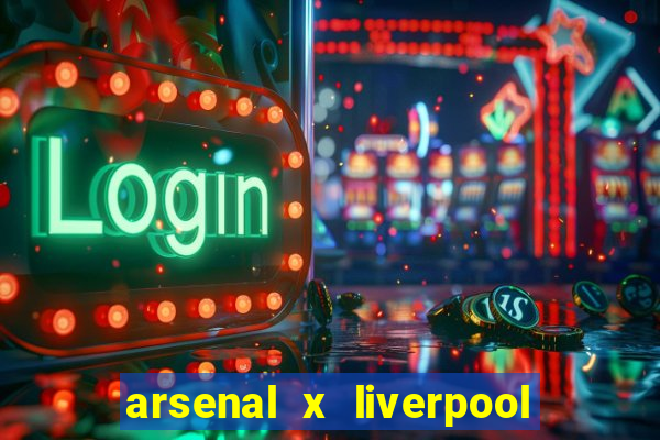 arsenal x liverpool onde assistir