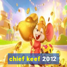 chief keef 2012