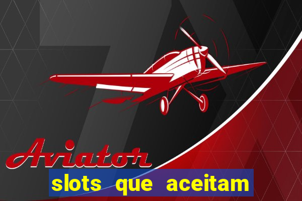 slots que aceitam cart?o de crédito