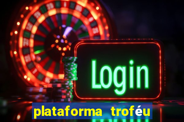 plataforma troféu bet é confiável