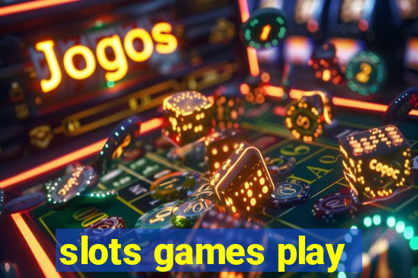 slots games play