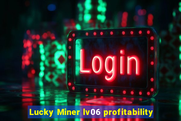 Lucky Miner lv06 profitability