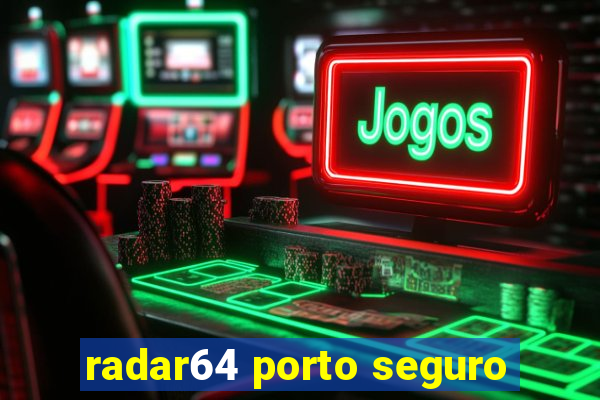 radar64 porto seguro