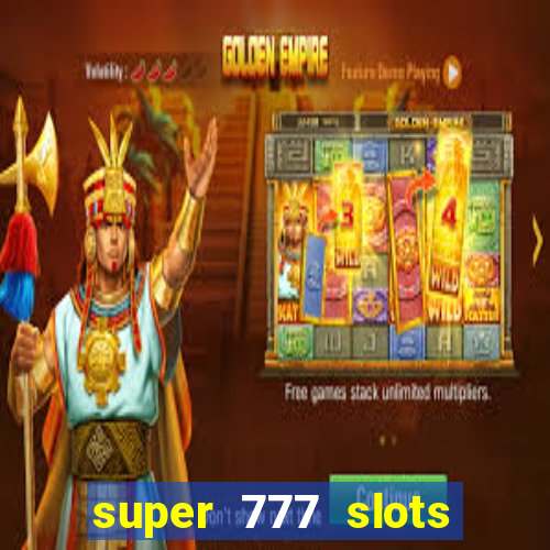 super 777 slots paga mesmo