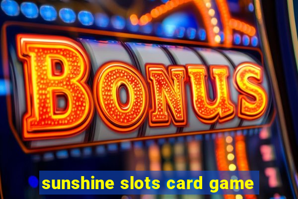 sunshine slots card game