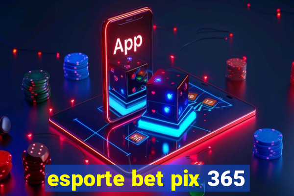 esporte bet pix 365