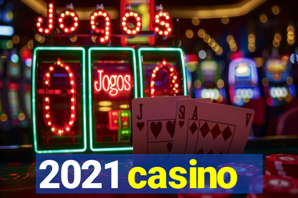 2021 casino