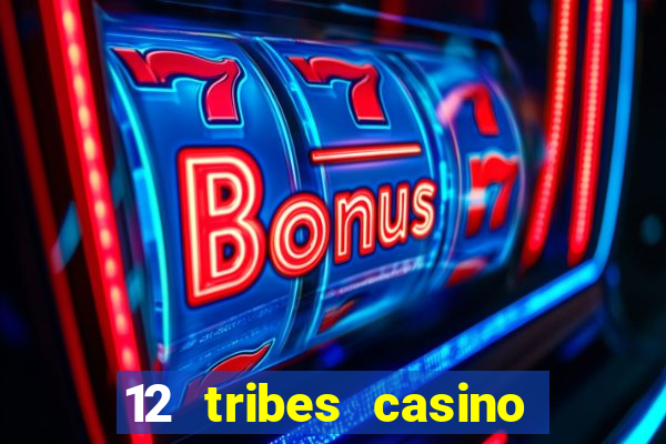 12 tribes casino and hotel