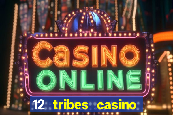 12 tribes casino and hotel