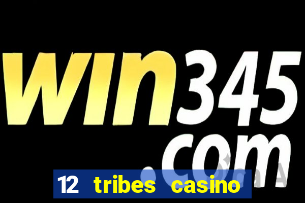 12 tribes casino and hotel