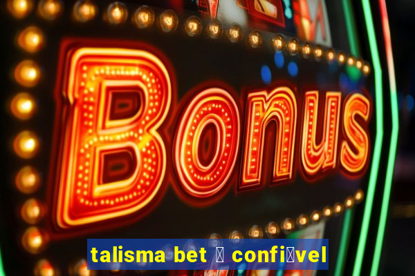 talisma bet 茅 confi谩vel