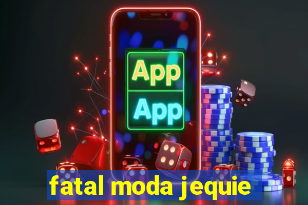 fatal moda jequie