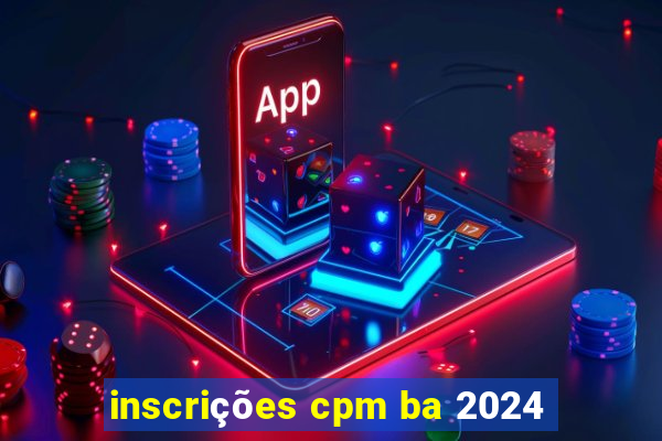 inscrições cpm ba 2024