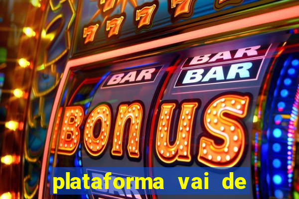 plataforma vai de bet paga