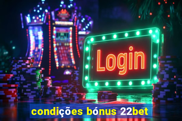 condições bónus 22bet