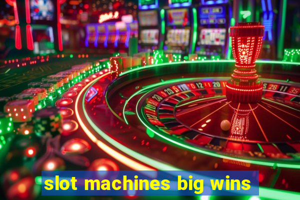 slot machines big wins