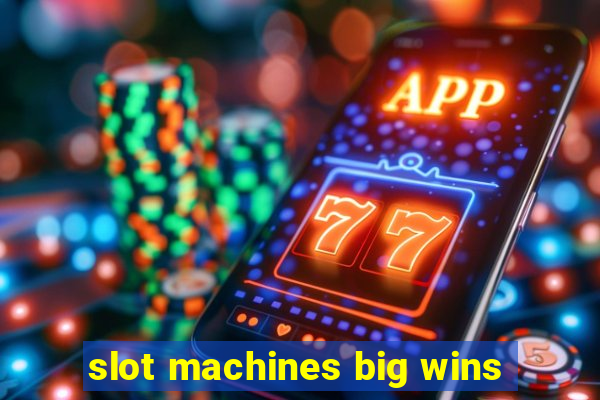 slot machines big wins