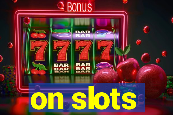 on slots