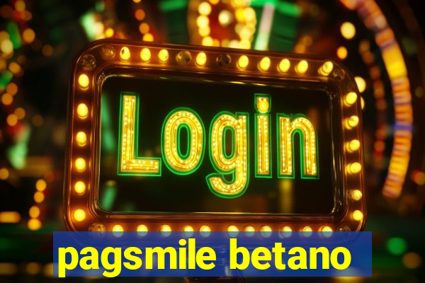 pagsmile betano