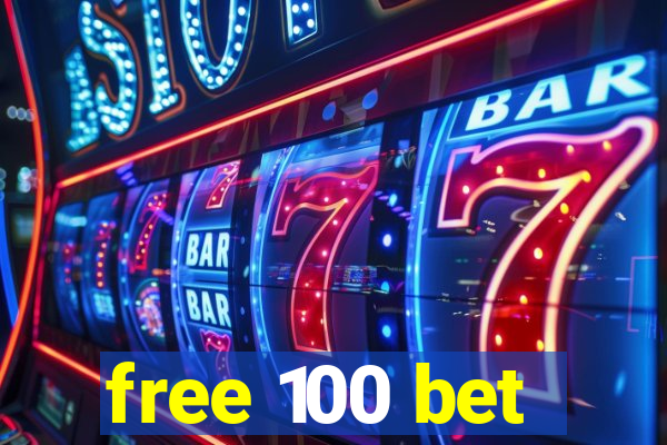 free 100 bet