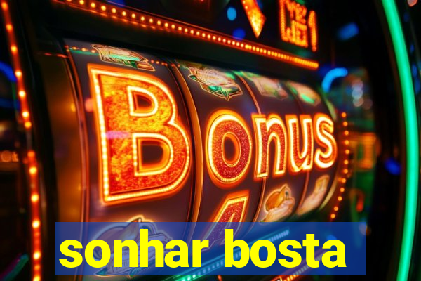 sonhar bosta