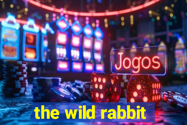 the wild rabbit