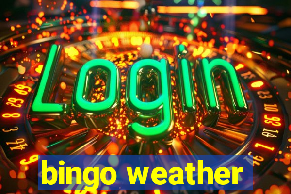 bingo weather